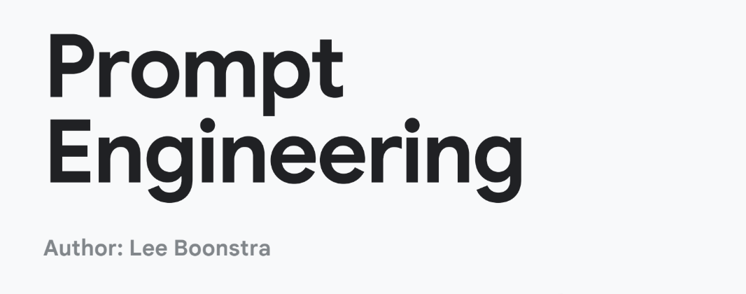 Lee Boonstra: Google Prompt Engineering Guide